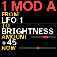 1 MOD A: from LFO 1 to BRIGHTNESS, amount +45, its movement now